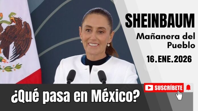 16.ENE.2026 | Mañanera del Pueblo – Conferencia Matutina de Claudia Sheinbaum