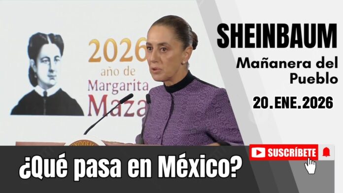 20.ENE.2026 | Mañanera del Pueblo – Conferencia Matutina de Claudia Sheinbaum