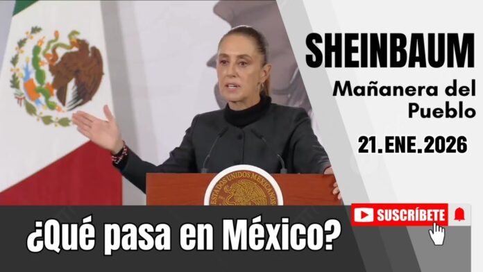21.ENE.2026 | Mañanera del Pueblo – Conferencia Matutina de Claudia Sheinbaum