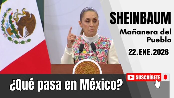 22.ENE.2026 | Mañanera del Pueblo – Conferencia Matutina de Claudia Sheinbaum