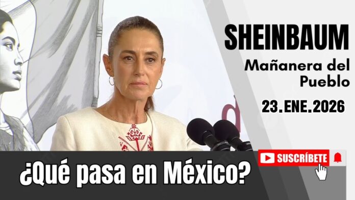 23.ENE.2026 | Mañanera del Pueblo – Conferencia Matutina de Claudia Sheinbaum