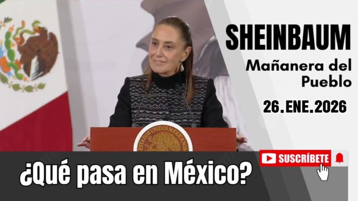 26.ENE.2026 | Mañanera del Pueblo – Conferencia Matutina de Claudia Sheinbaum
