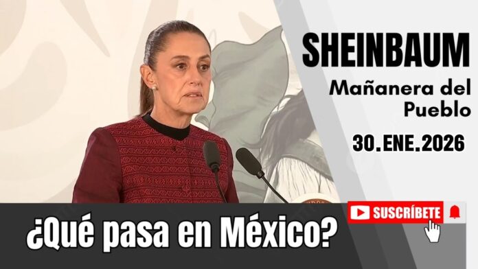 30.ENE.2026 | Mañanera del Pueblo – Conferencia Matutina de Claudia Sheinbaum