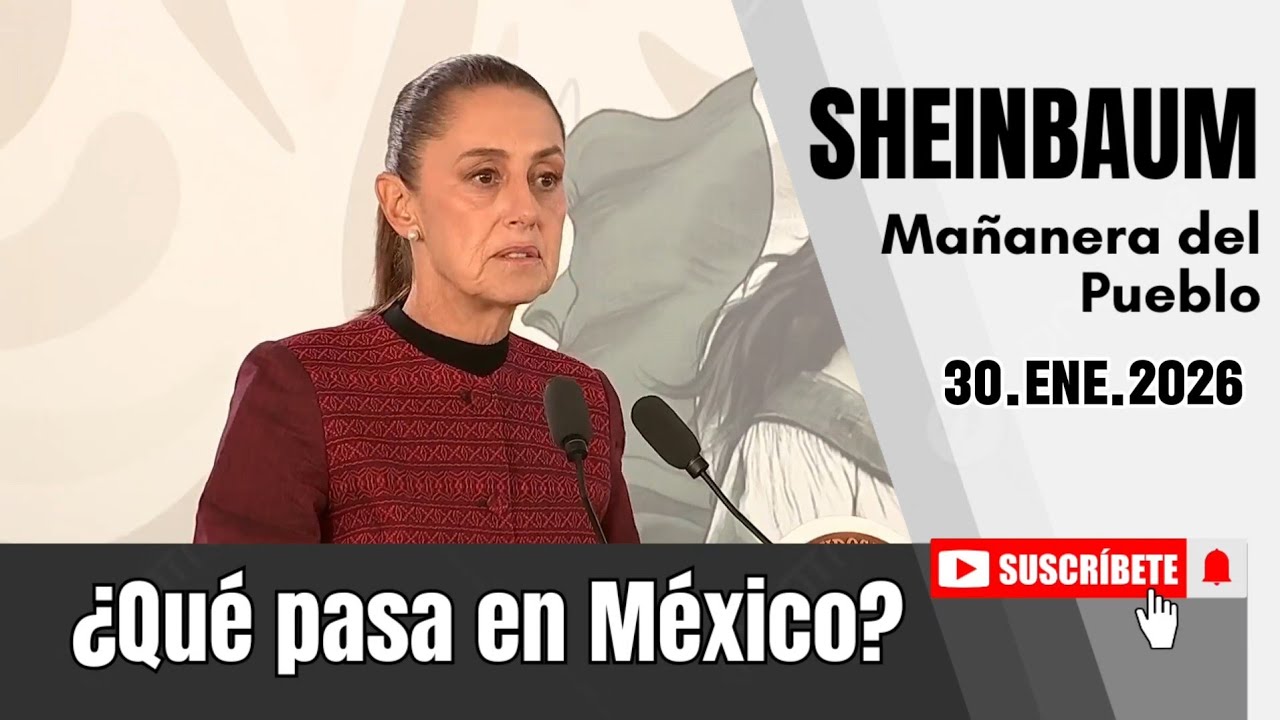30.ENE.2026 | Mañanera del Pueblo - Conferencia Matutina de Claudia Sheinbaum