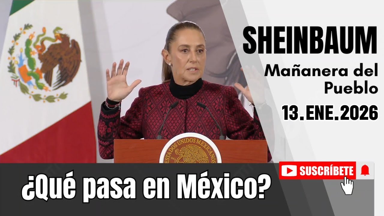 13.ENE.2026 | Mañanera del Pueblo - Conferencia Matutina de Claudia Sheinbaum