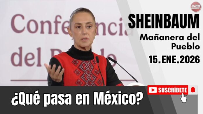 15.ENE.2026 | Mañanera del Pueblo – Conferencia Matutina de Claudia Sheinbaum
