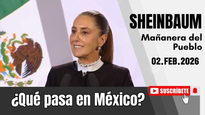 02.FEB.2026 | Mañanera del Pueblo – Conferencia Matutina de Claudia Sheinbaum
