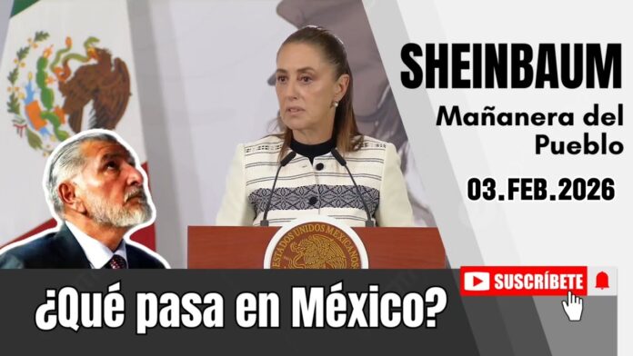 03.FEB.2026 | Mañanera del Pueblo – Conferencia Matutina de Claudia Sheinbaum