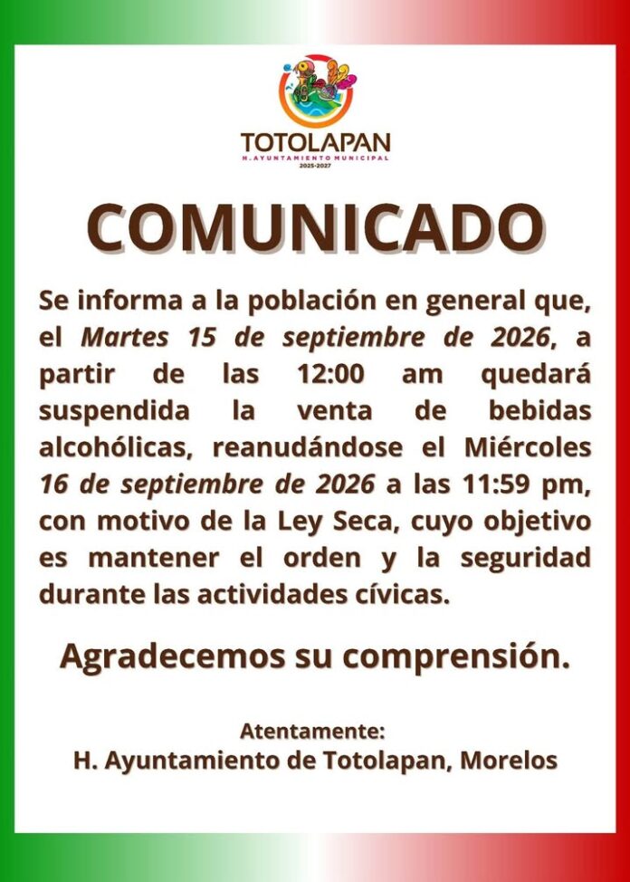 El H. Ayuntamiento de Totolapan Morelos 2025-2027 a Cargo de Alejandro Alfaro Nolasco Informa a la Población que el el 15 y 16 de Septiembre se Aplicará Ley Seca en Totolapan.