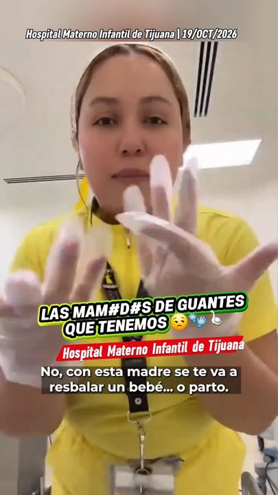 Las Mam#d#s de Guantes que Tenemos Enfermera Denuncia Baja Calidad de Guantes en Hospital Materno Infantil de Tijuana